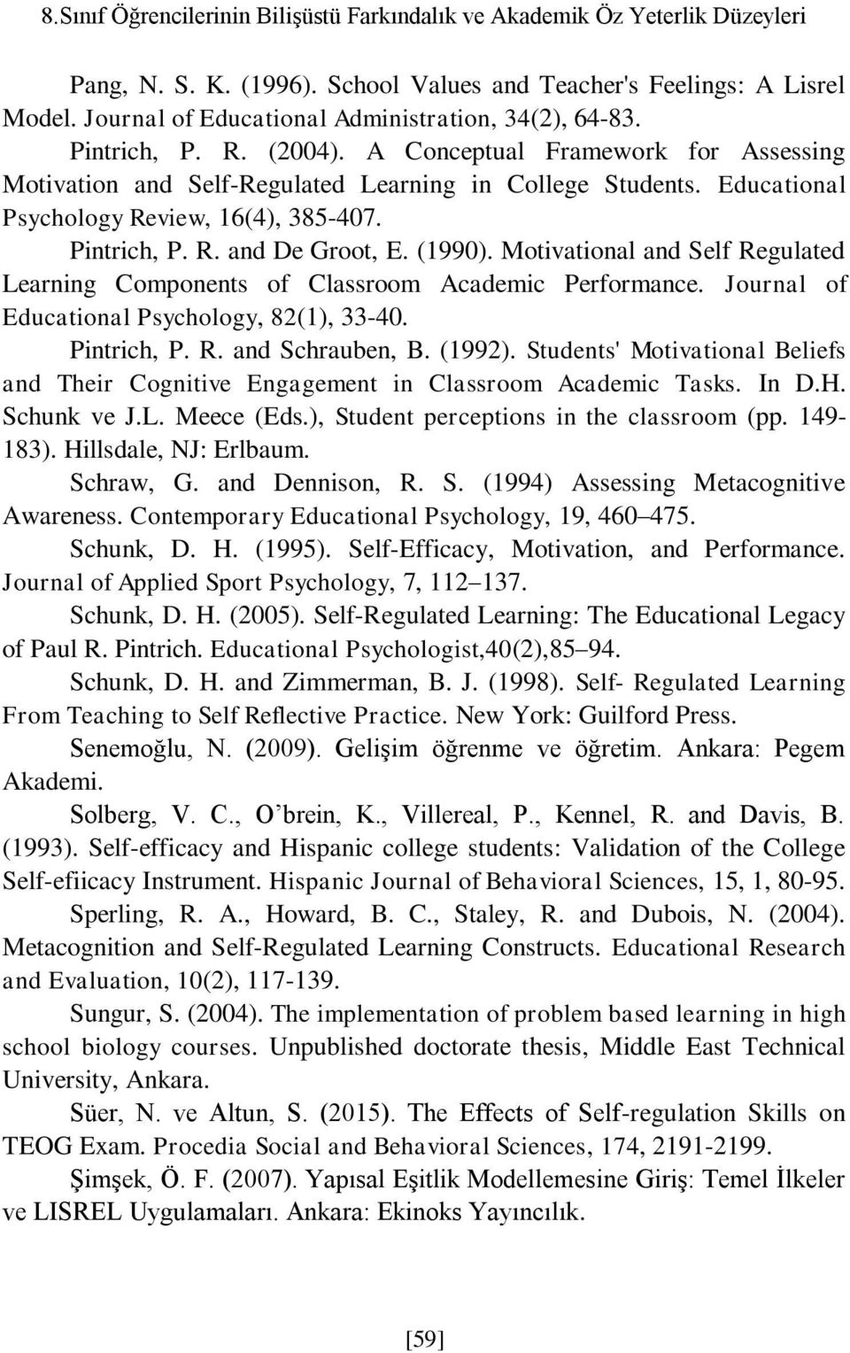 Educational Psychology Review, 16(4), 385-407. Pintrich, P. R. and De Groot, E. (1990). Motivational and Self Regulated Learning Components of Classroom Academic Performance.