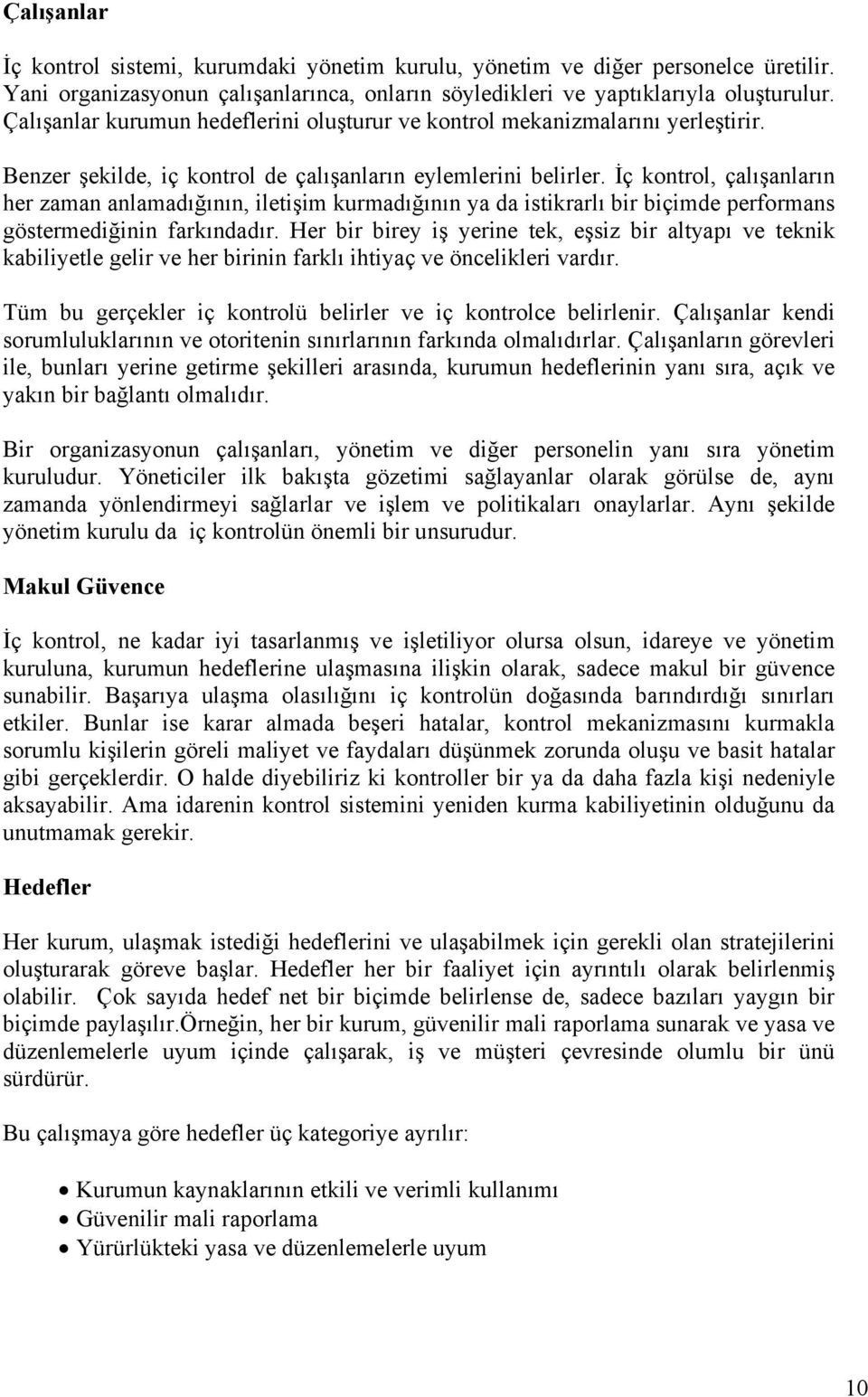 İç kontrol, çalışanların her zaman anlamadığının, iletişim kurmadığının ya da istikrarlı bir biçimde performans göstermediğinin farkındadır.