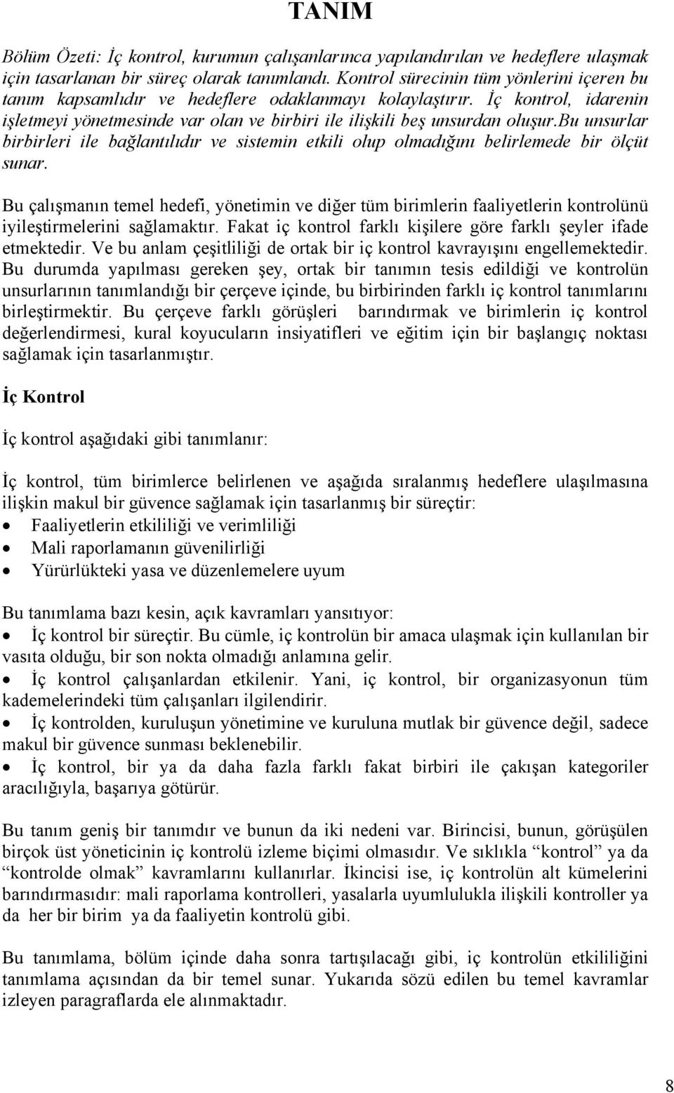 bu unsurlar birbirleri ile bağlantılıdır ve sistemin etkili olup olmadığını belirlemede bir ölçüt sunar.