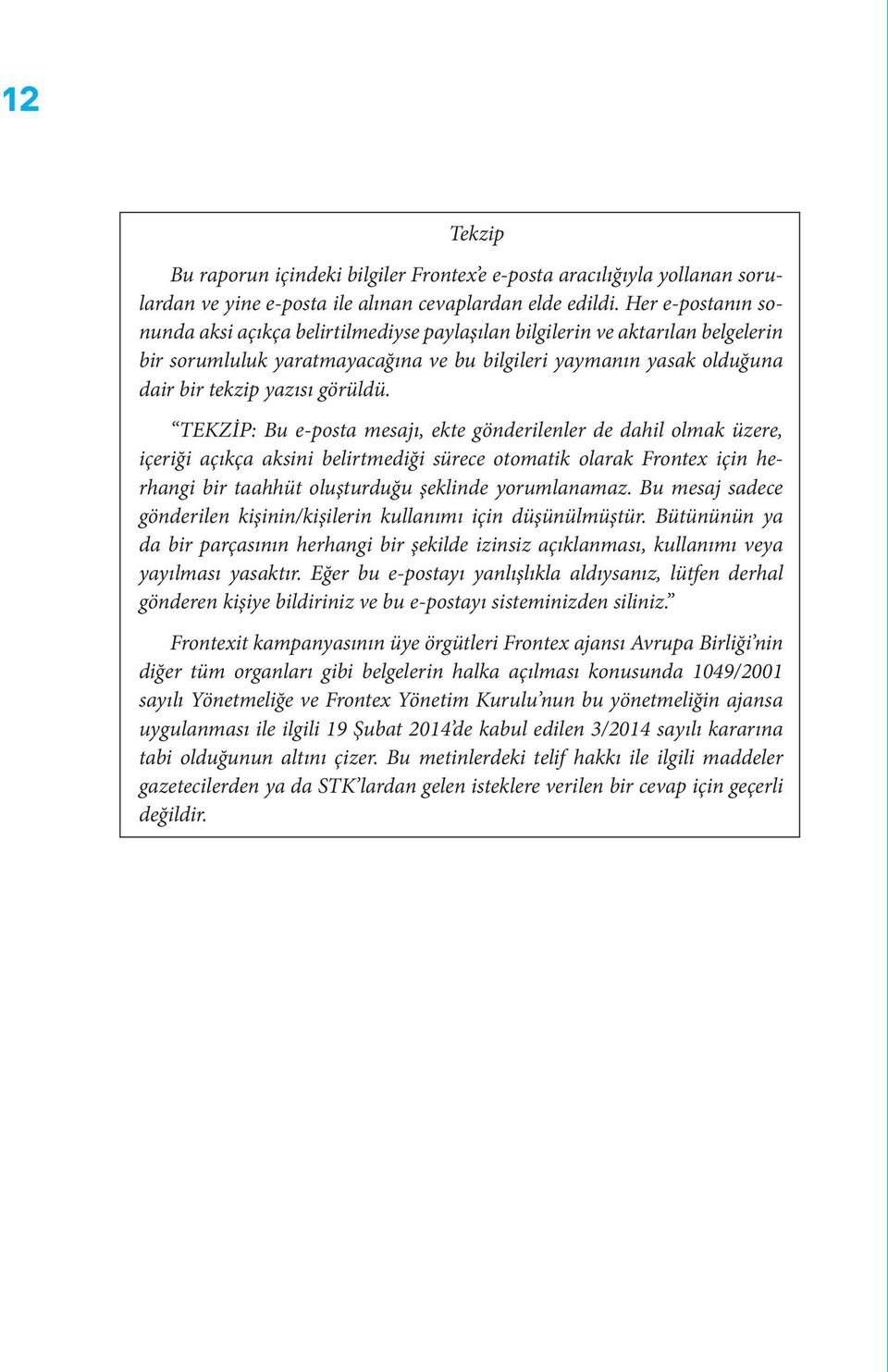 TEKZİP: Bu e-posta mesajı, ekte gönderilenler de dahil olmak üzere, içeriği açıkça aksini belirtmediği sürece otomatik olarak Frontex için herhangi bir taahhüt oluşturduğu şeklinde yorumlanamaz.