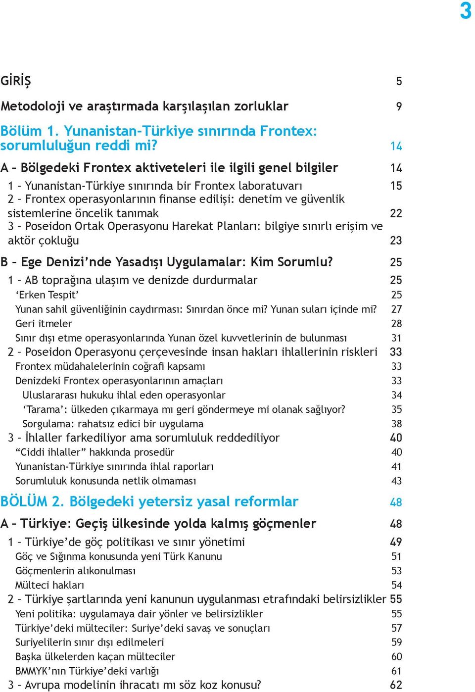 sistemlerine öncelik tanımak 22 3 Poseidon Ortak Operasyonu Harekat Planları: bilgiye sınırlı erişim ve aktör çokluğu 23 B Ege Denizi nde Yasadışı Uygulamalar: Kim Sorumlu?