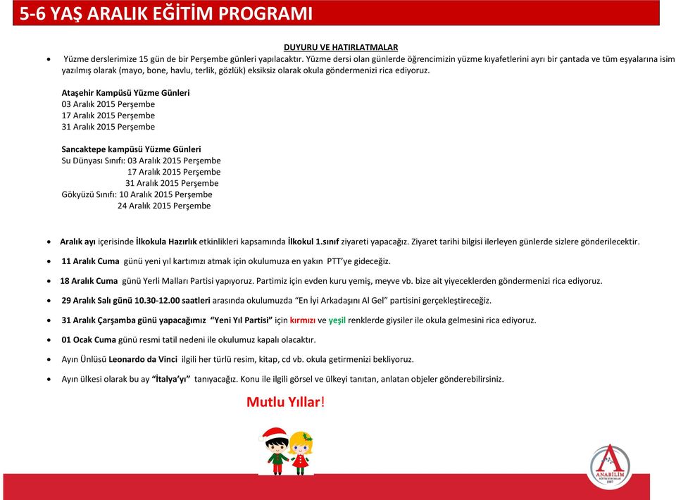 Ataşehir Kampüsü Yüzme Günleri 03 Aralık 2015 Perşembe 17 Aralık 2015 Perşembe 31 Aralık 2015 Perşembe Sancaktepe kampüsü Yüzme Günleri Su Dünyası Sınıfı: 03 Aralık 2015 Perşembe 17 Aralık 2015