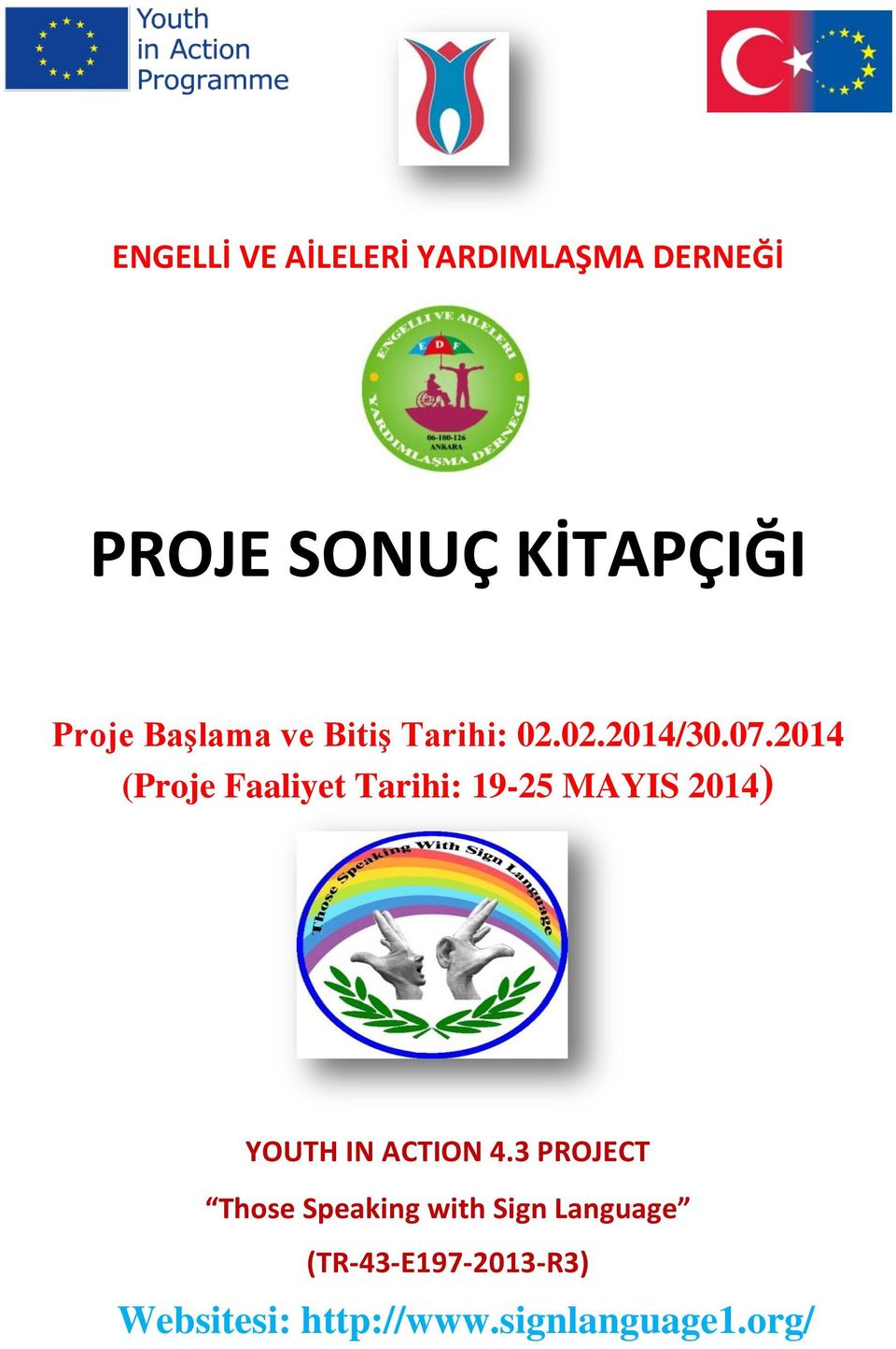 2014 (Proje Faaliyet Tarihi: 19-25 MAYIS 2014) YOUTH IN ACTION 4.