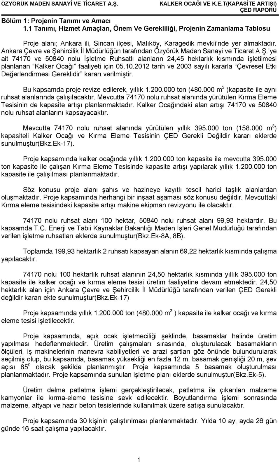 10.2012 tarih ve 2003 sayılı kararla Çevresel Etki Değerlendirmesi Gereklidir kararı verilmiştir. Bu kapsamda proje revize edilerek, yıllık 1.200.000 ton (480.