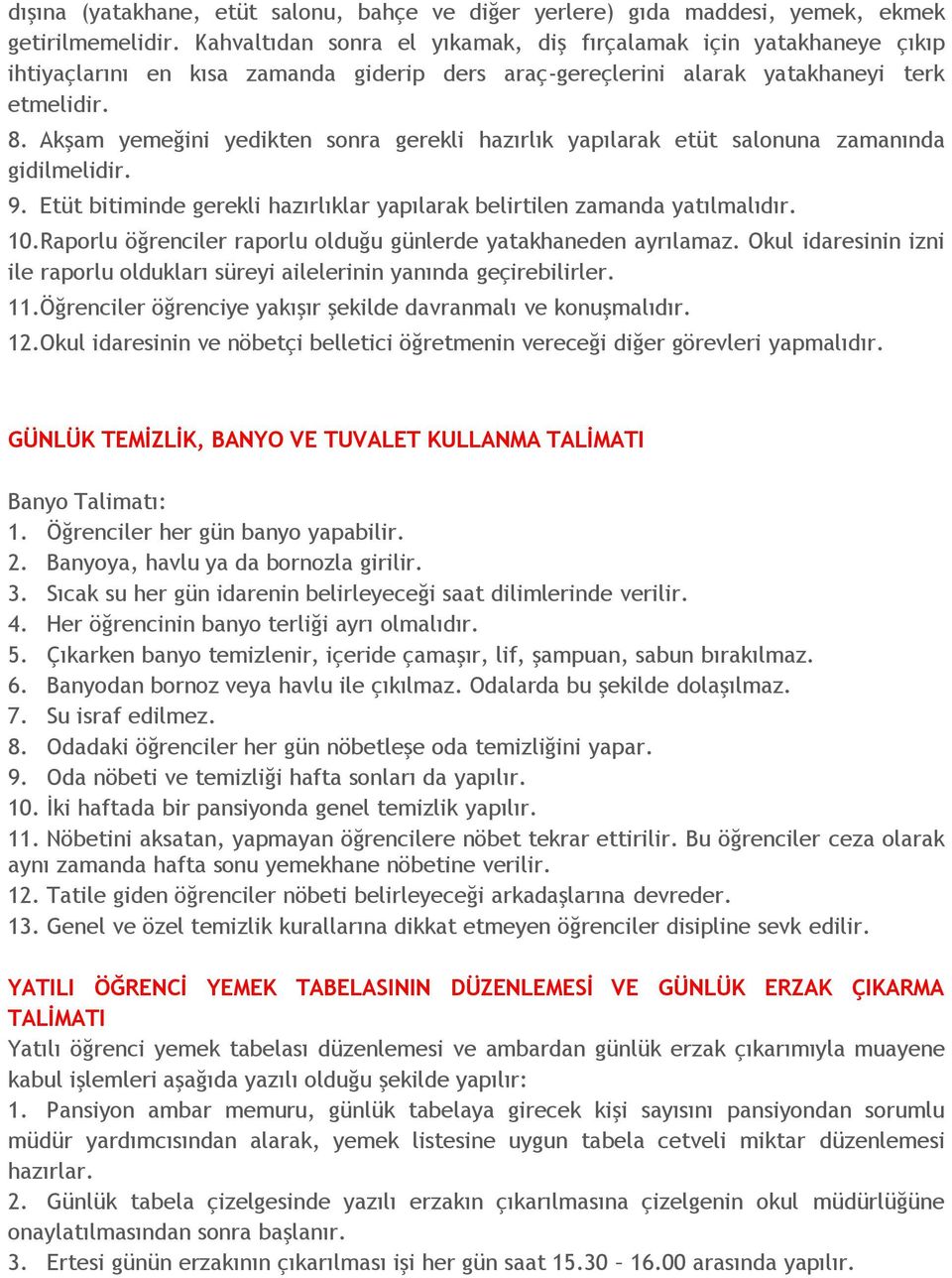 Akşam yemeğini yedikten sonra gerekli hazırlık yapılarak etüt salonuna zamanında gidilmelidir. 9. Etüt bitiminde gerekli hazırlıklar yapılarak belirtilen zamanda yatılmalıdır. 10.