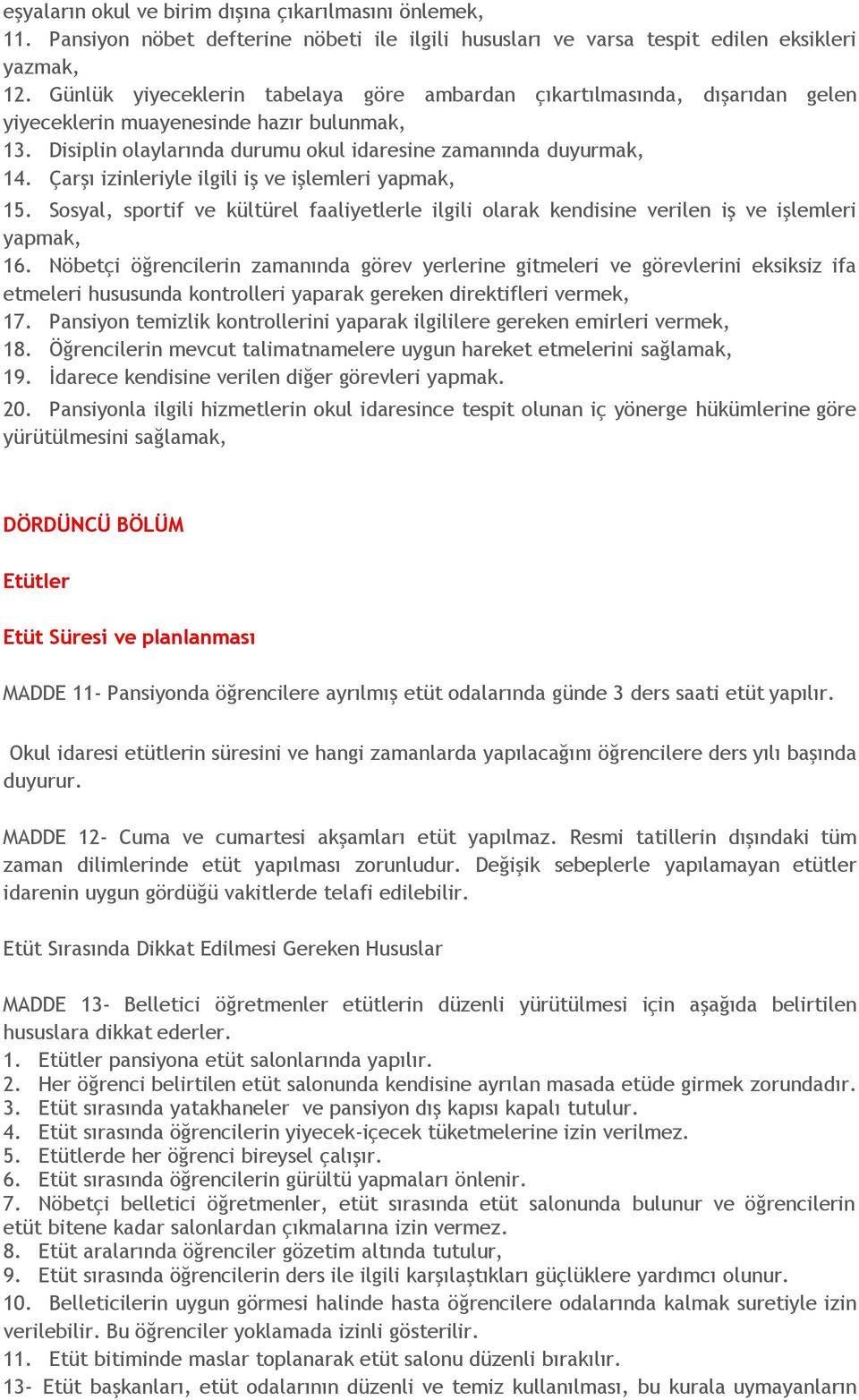 Çarşı izinleriyle ilgili iş ve işlemleri yapmak, 15. Sosyal, sportif ve kültürel faaliyetlerle ilgili olarak kendisine verilen iş ve işlemleri yapmak, 16.