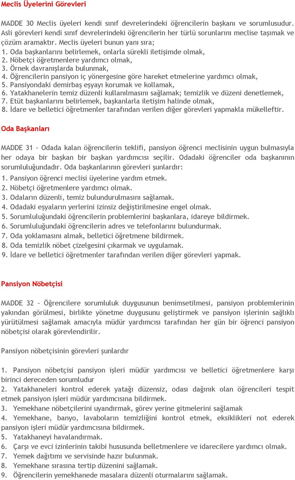 Oda başkanlarını belirlemek, onlarla sürekli iletişimde olmak, 2. Nöbetçi öğretmenlere yardımcı olmak, 3. Örnek davranışlarda bulunmak, 4.