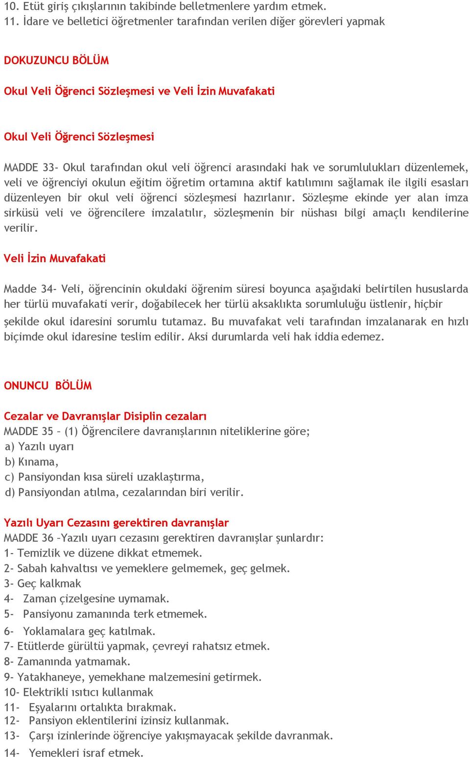 okul veli öğrenci arasındaki hak ve sorumlulukları düzenlemek, veli ve öğrenciyi okulun eğitim öğretim ortamına aktif katılımını sağlamak ile ilgili esasları düzenleyen bir okul veli öğrenci