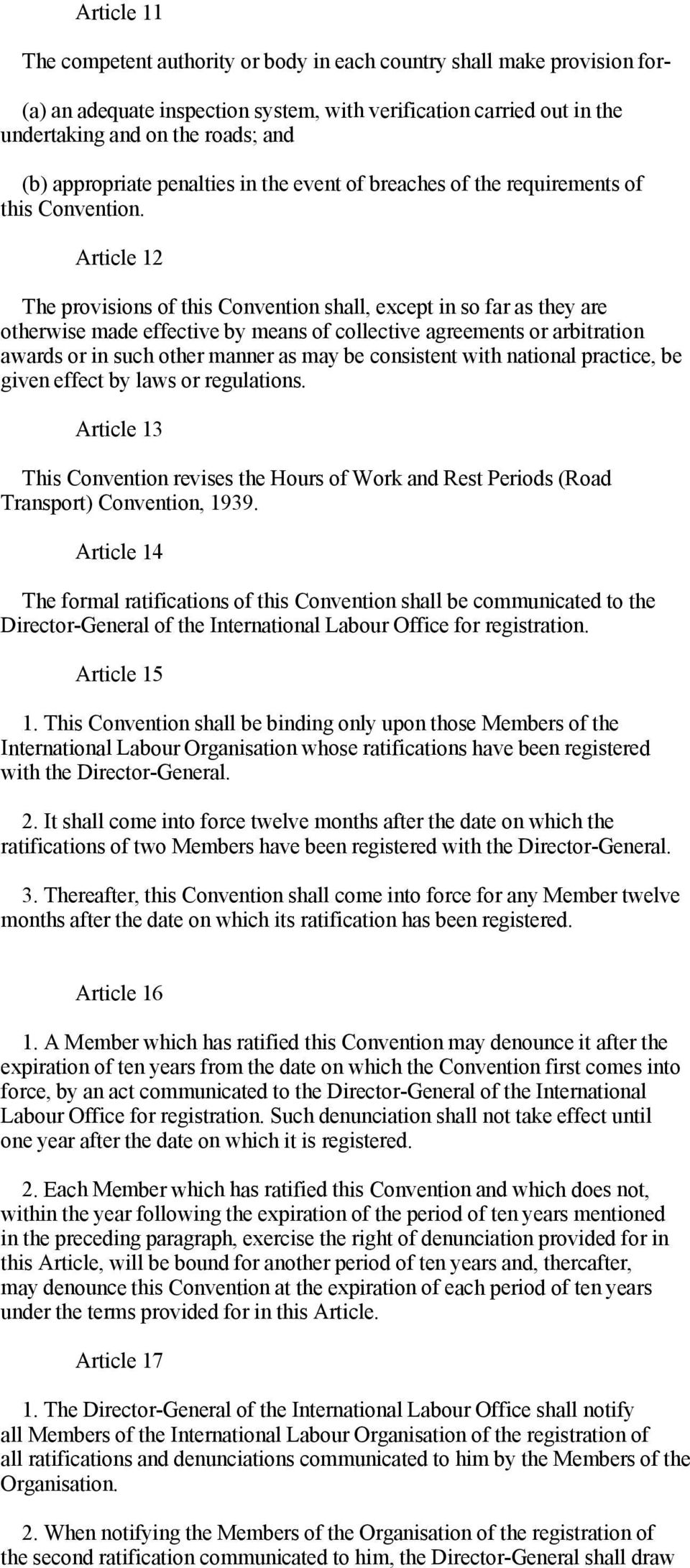 Article 12 The provisions of this Convention shall, except in so far as they are otherwise made effective by means of collective agreements or arbitration awards or in such other manner as may be