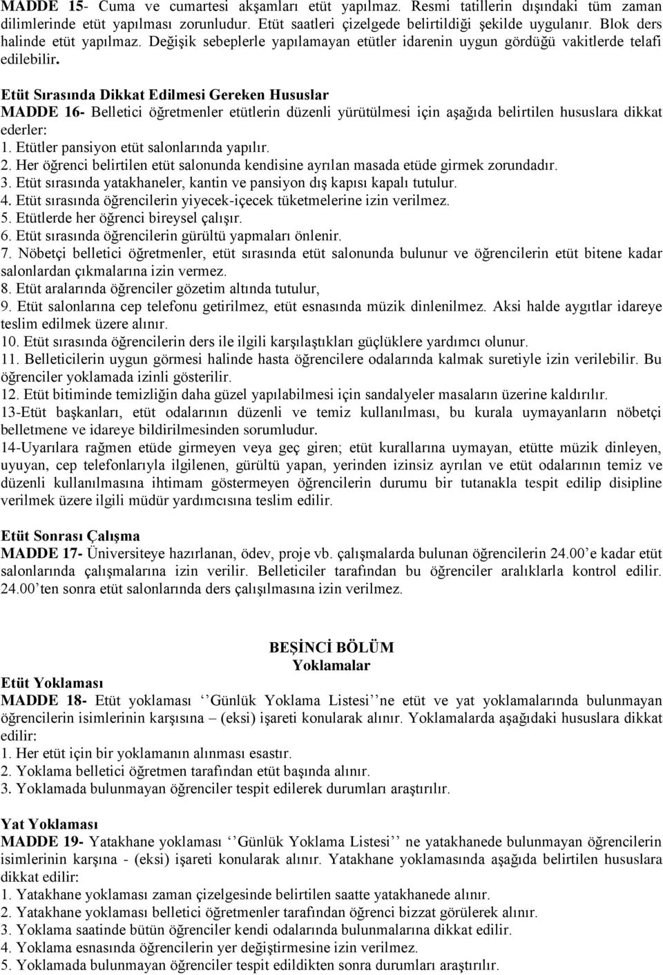 Etüt Sırasında Dikkat Edilmesi Gereken Hususlar MADDE 16- Belletici öğretmenler etütlerin düzenli yürütülmesi için aşağıda belirtilen hususlara dikkat ederler: 1.