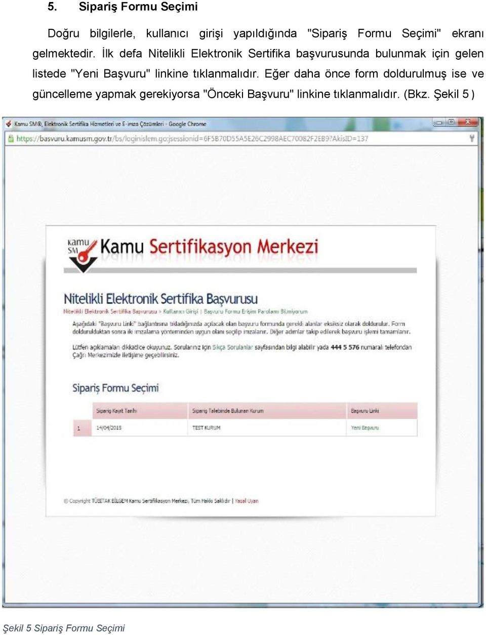 İlk defa Nitelikli Elektronik Sertifika başvurusunda bulunmak için gelen listede "Yeni Başvuru"