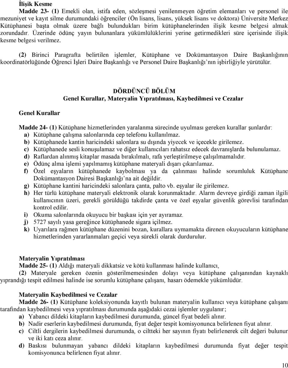 Üzerinde ödünç yayın bulunanlara yükümlülüklerini yerine getirmedikleri süre içerisinde ilişik kesme belgesi verilmez.