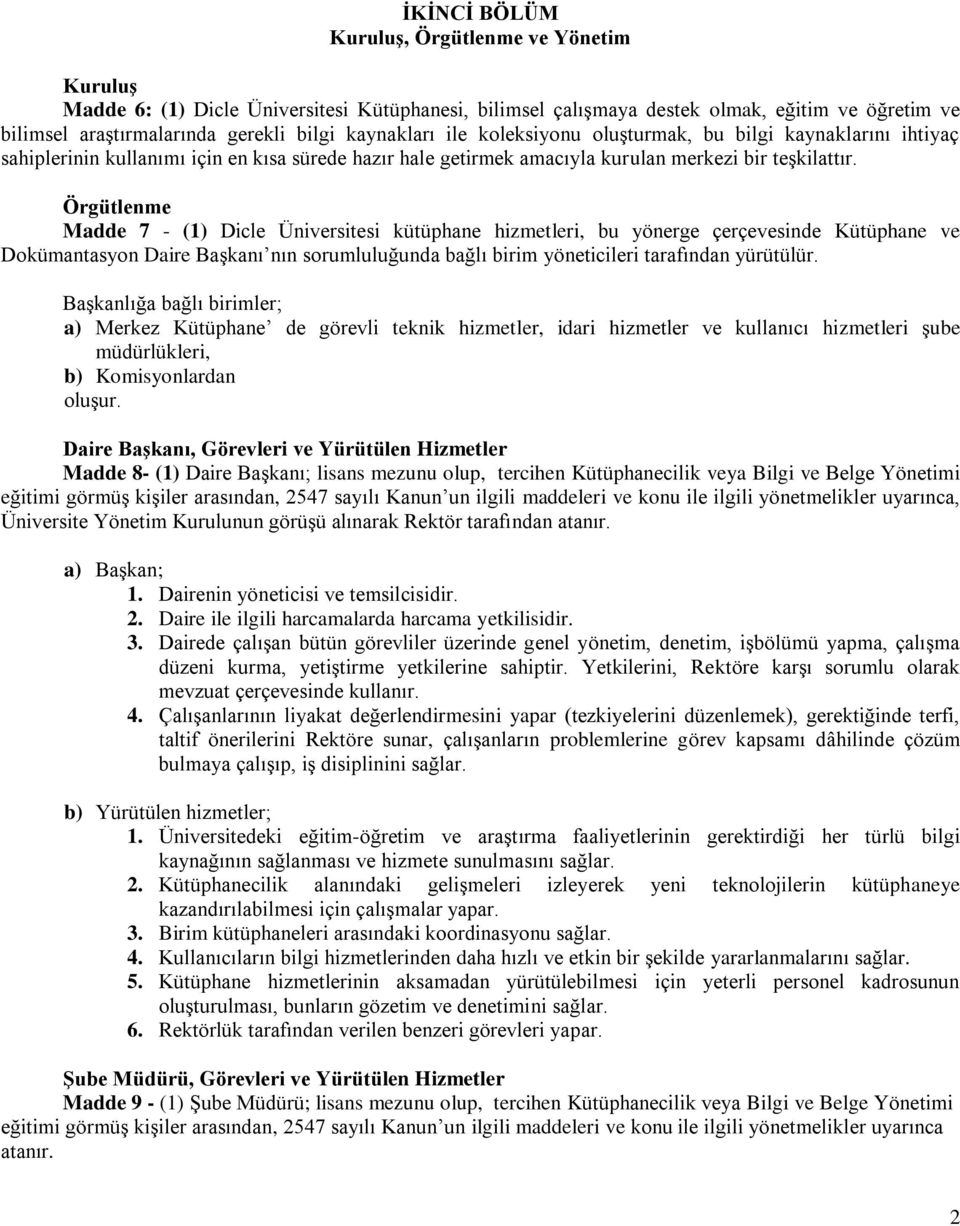 Örgütlenme Madde 7 - (1) Dicle Üniversitesi kütüphane hizmetleri, bu yönerge çerçevesinde Kütüphane ve Dokümantasyon Daire Başkanı nın sorumluluğunda bağlı birim yöneticileri tarafından yürütülür.