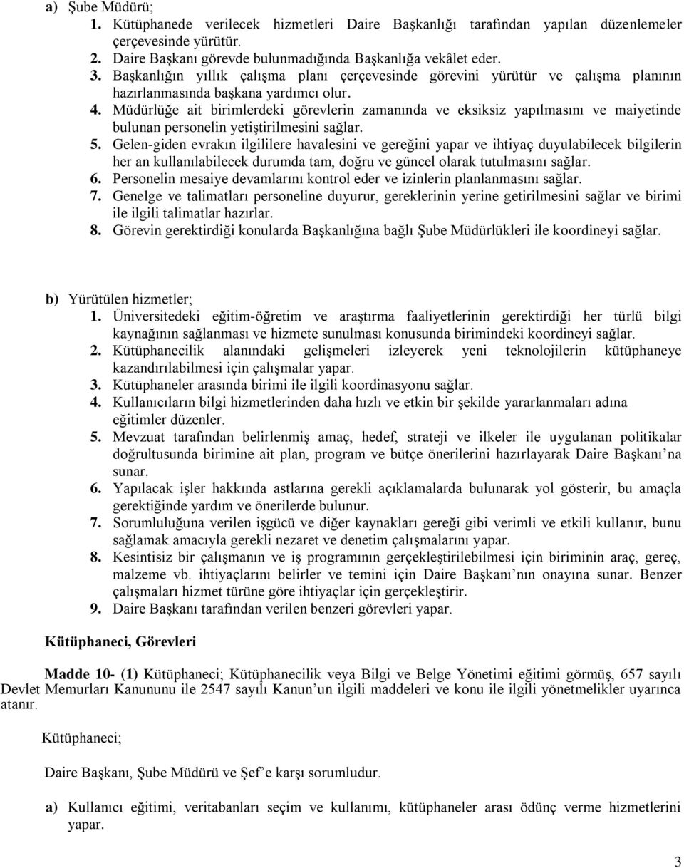 Müdürlüğe ait birimlerdeki görevlerin zamanında ve eksiksiz yapılmasını ve maiyetinde bulunan personelin yetiştirilmesini sağlar. 5.