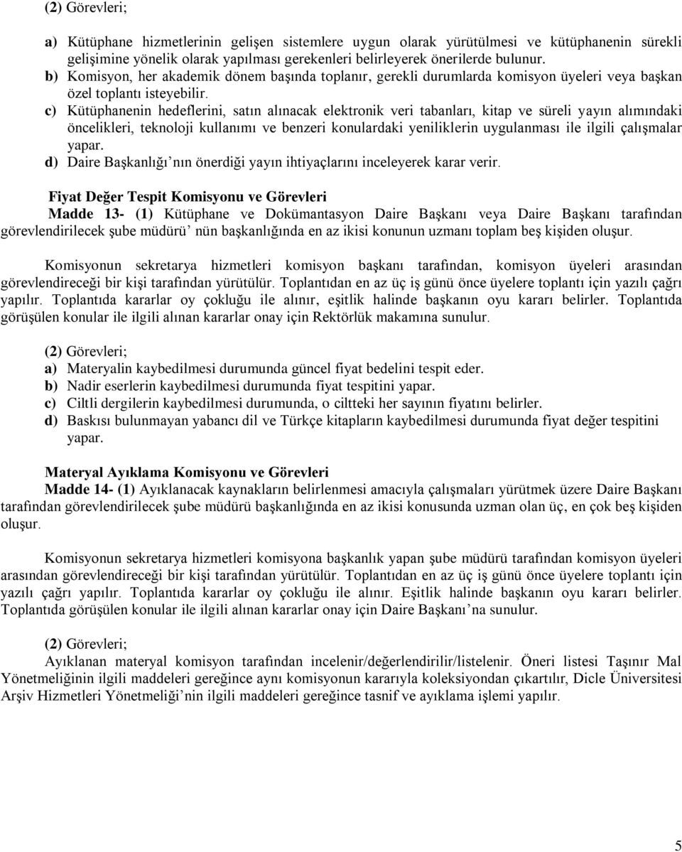 c) Kütüphanenin hedeflerini, satın alınacak elektronik veri tabanları, kitap ve süreli yayın alımındaki öncelikleri, teknoloji kullanımı ve benzeri konulardaki yeniliklerin uygulanması ile ilgili