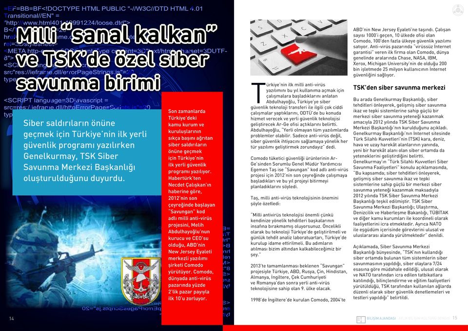 Habertürk ten Necdet Çalışkan ın haberine göre, 2012 nin son çeyreğinde başlayan Savungan kod adlı milli anti-virüs projesini, Melih Abdulhayoğlu nun kurucu ve CEO su olduğu, ABD nin New Jersey