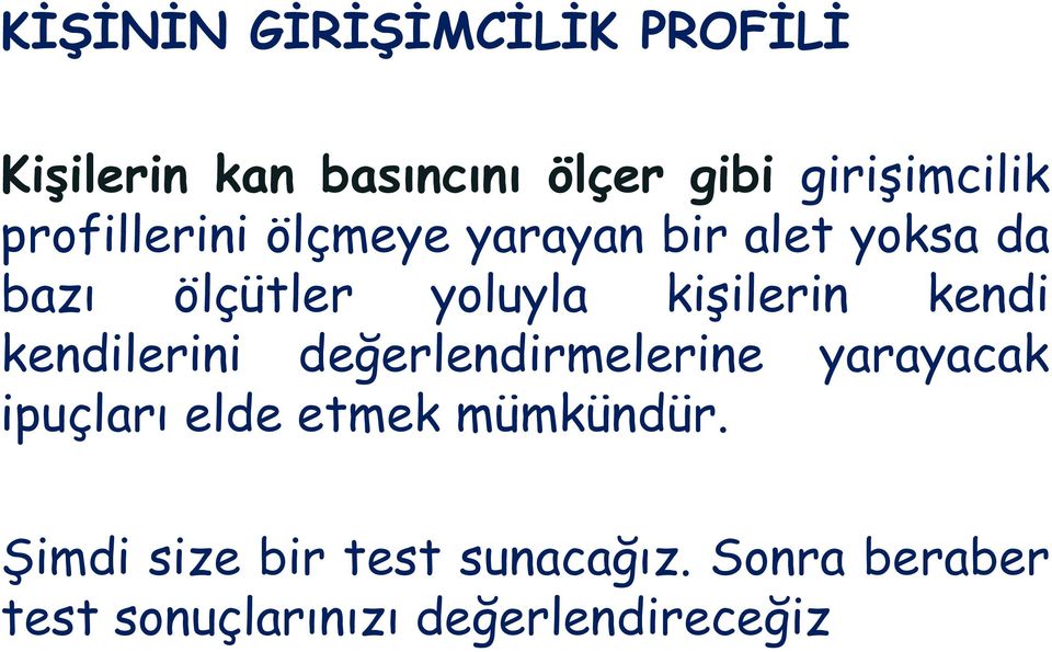 kendi kendilerini değerlendirmelerine yarayacak ipuçları elde etmek mümkündür.