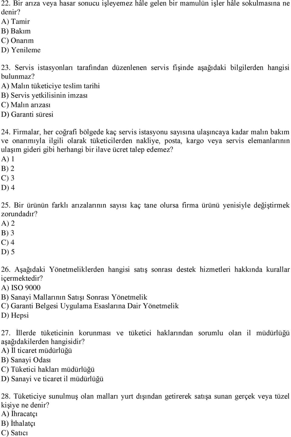 Firmalar, her coğrafi bölgede kaç servis istasyonu sayısına ulaşıncaya kadar malın bakım ve onarımıyla ilgili olarak tüketicilerden nakliye, posta, kargo veya servis elemanlarının ulaşım gideri gibi