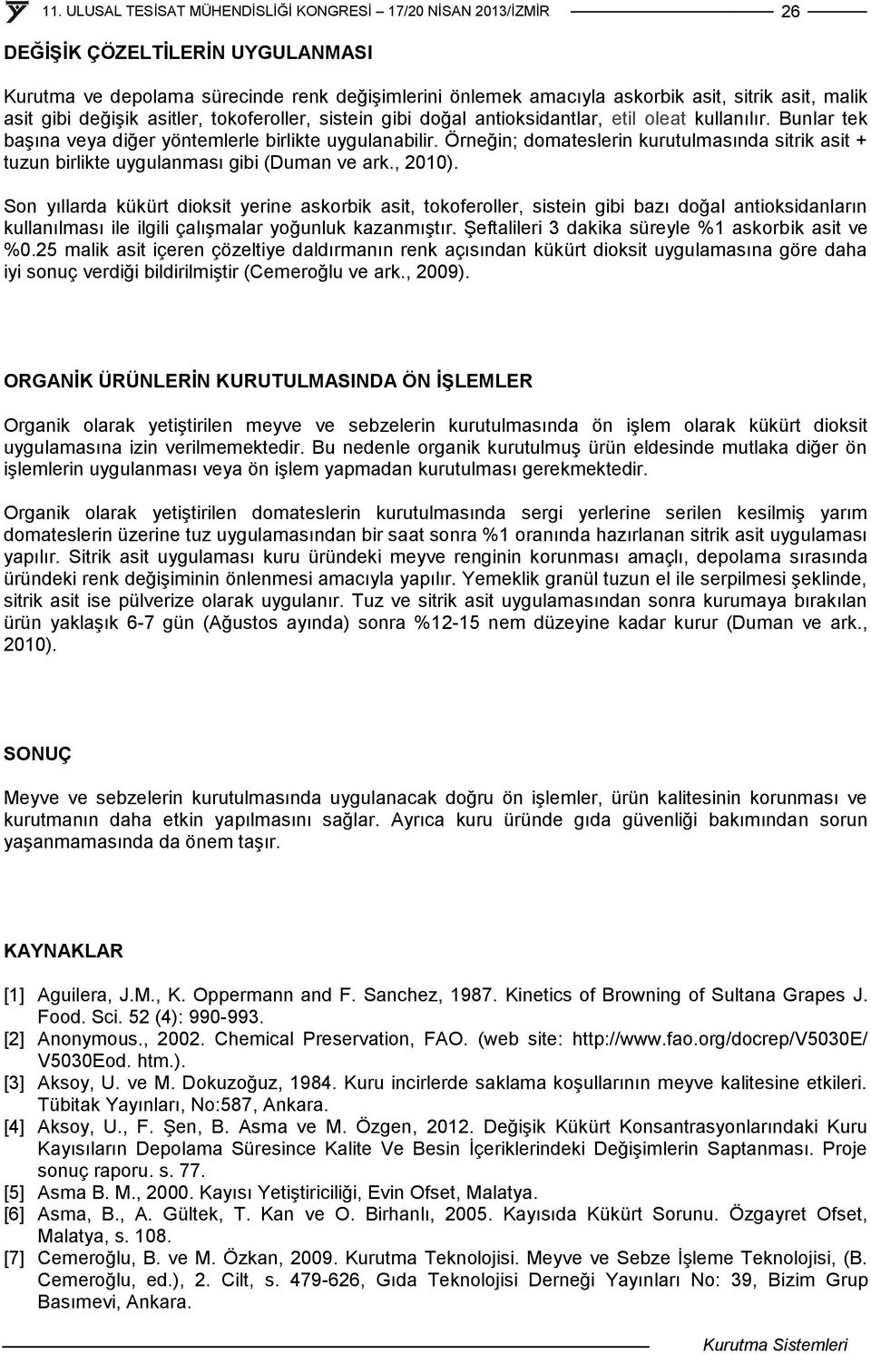 Örneğin; domateslerin kurutulmasında sitrik asit + tuzun birlikte uygulanması gibi (Duman ve ark., 2010).