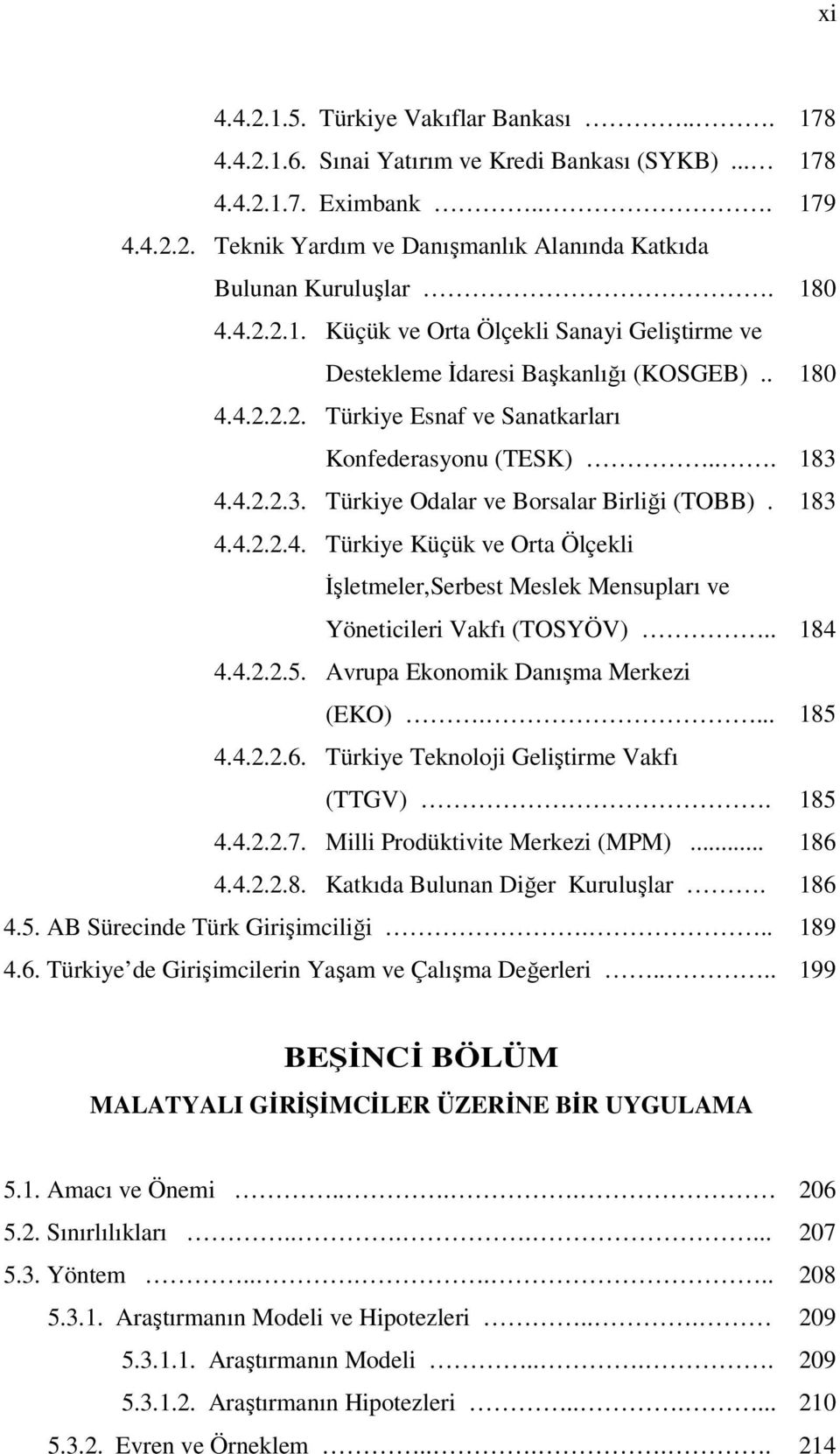 4.4.2.2.3. Türkiye Odalar ve Borsalar Birliği (TOBB). 183 4.4.2.2.4. Türkiye Küçük ve Orta Ölçekli İşletmeler,Serbest Meslek Mensupları ve Yöneticileri Vakfı (TOSYÖV).. 184 4.4.2.2.5.