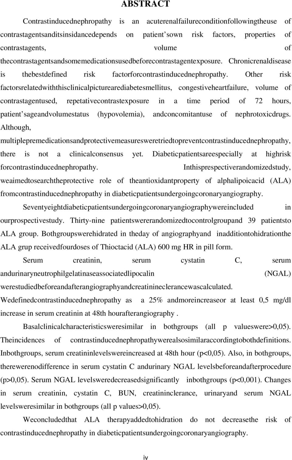 Other risk factorsrelatedwiththisclinicalpicturearediabetesmellitus, congestiveheartfailure, volume of contrastagentused, repetativecontrastexposure in a time period of 72 hours, patient