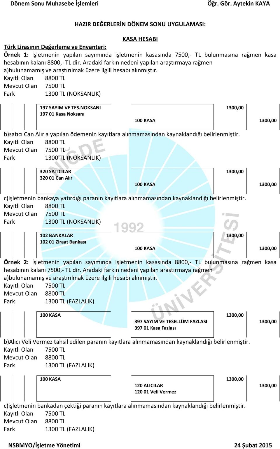 Kayıtlı Olan 8800 TL Mevcut Olan 7500 TL 1300 TL (NOKSANLIK) 197 SAYIM VE TES.