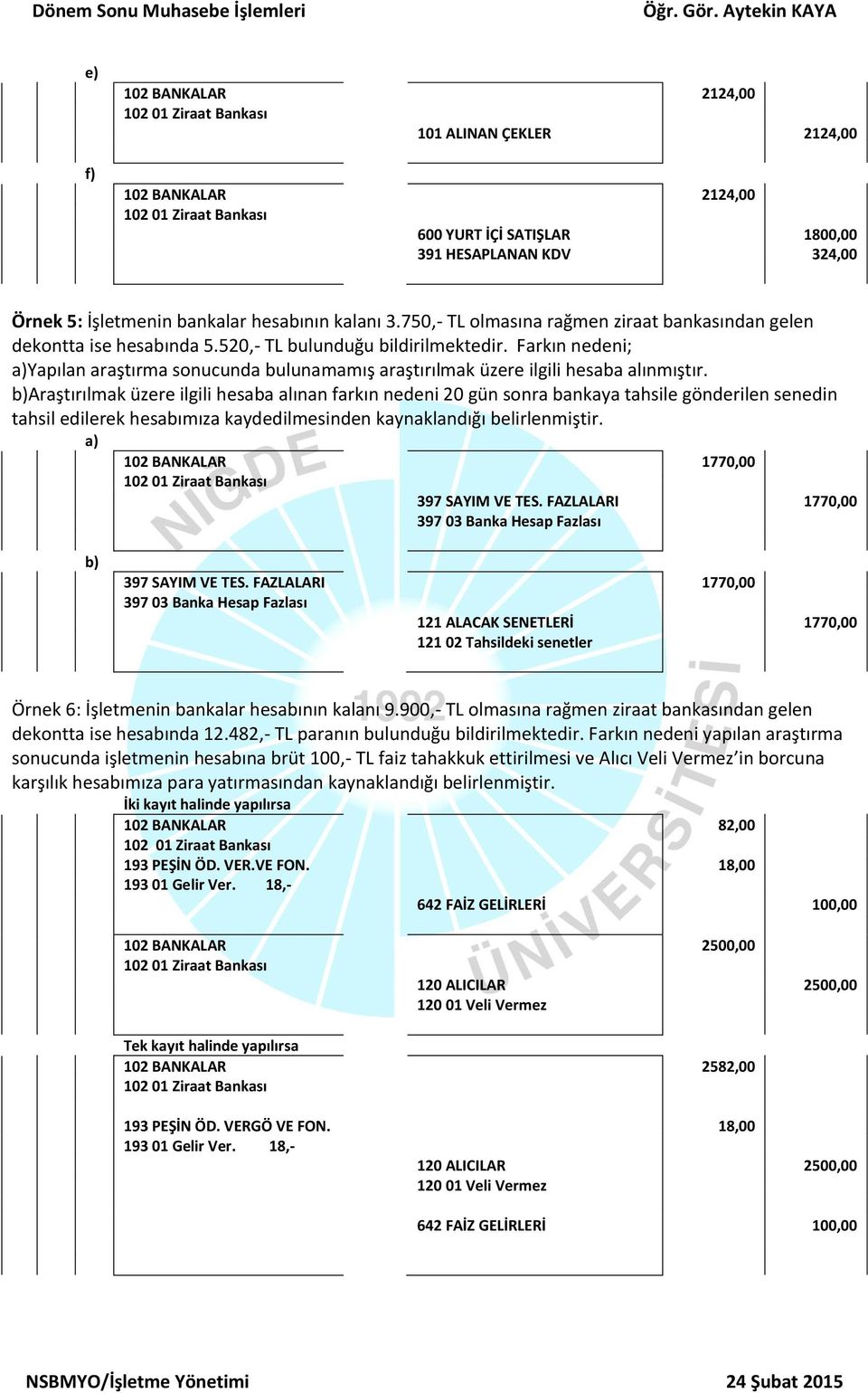 ın nedeni; Yapılan araştırma sonucunda bulunamamış araştırılmak üzere ilgili hesaba alınmıştır.