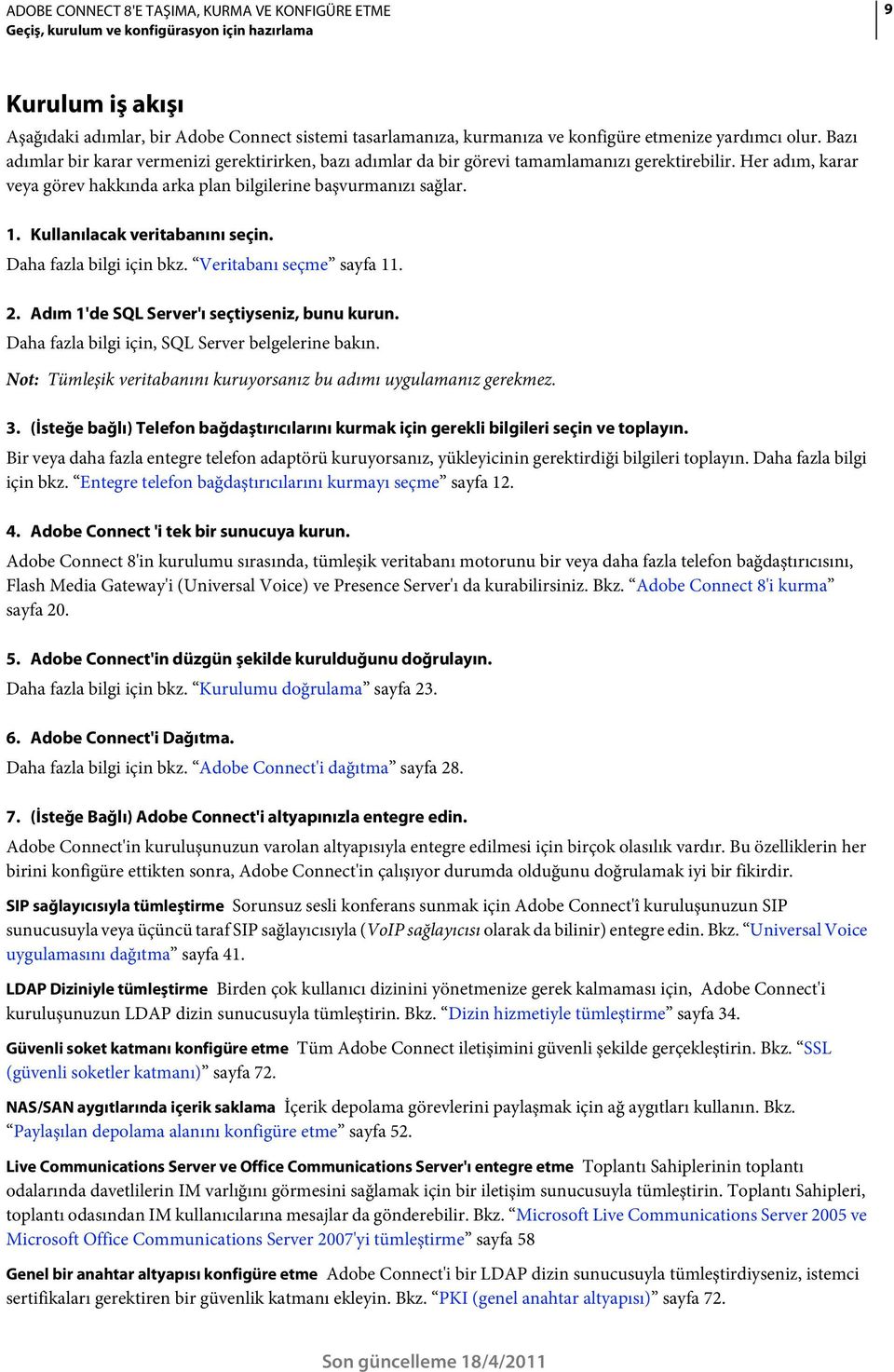 Kullanılacak veritabanını seçin. Daha fazla bilgi için bkz. Veritabanı seçme sayfa 11. 2. Adım 1'de SQL Server'ı seçtiyseniz, bunu kurun. Daha fazla bilgi için, SQL Server belgelerine bakın.