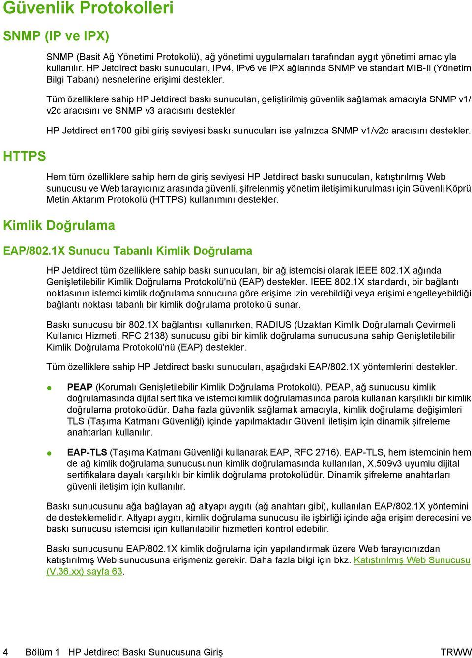 Tüm özelliklere sahip HP Jetdirect baskı sunucuları, geliştirilmiş güvenlik sağlamak amacıyla SNMP v1/ v2c aracısını ve SNMP v3 aracısını destekler.