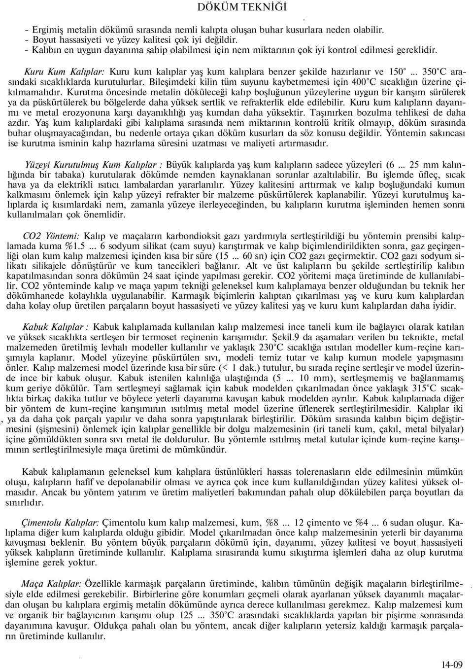 .. 350 C arasındaki sıcaklıklarda kurutulurlar. Bileşimdeki kilin tüm suyunu kaybetmemesi için 400 C sıcaklığın üzerine çikılmamalıdır.