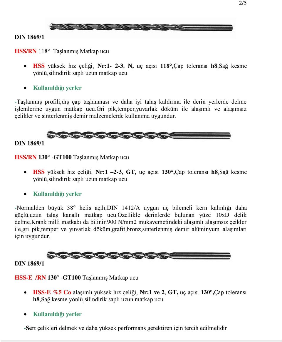 HSS/RN 130 -GT100 Taşlanmış Matkap ucu HSS yüksek hız çeliği, Nr:1 2-3, GT, uç açısı 130,Çap toleransı h8,sağ kesme yönlü,silindirik saplı uzun matkap ucu -Normalden büyük 38 helis açılı,din 1412/A