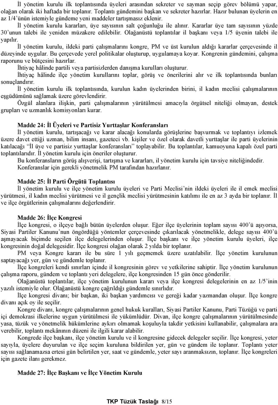 Kararlar üye tam sayısının yüzde 30 unun talebi ile yeniden müzakere edilebilir. Olağanüstü toplantılar il başkanı veya 1/5 üyenin talebi ile yapılır.