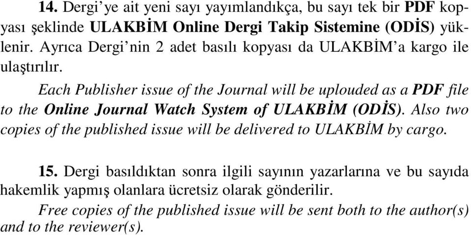 Each Publisher issue of the Journal will be uplouded as a PDF file to the Online Journal Watch System of ULAKBİM (ODİS).
