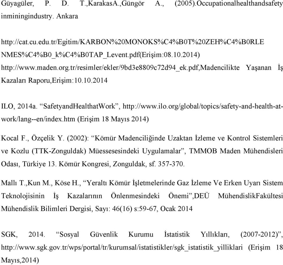 org/global/topics/safety-and-health-atwork/lang--en/index.htm (Erişim 18 Mayıs 2014) Kocal F., Özçelik Y.