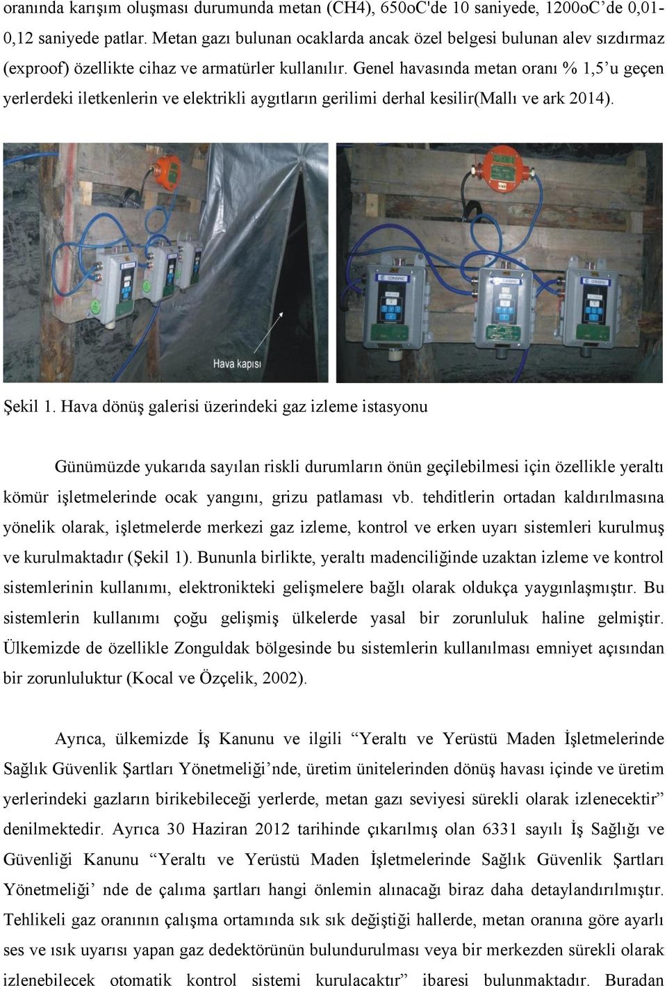 Genel havasında metan oranı % 1,5 u geçen yerlerdeki iletkenlerin ve elektrikli aygıtların gerilimi derhal kesilir(mallı ve ark 2014). Şekil 1.