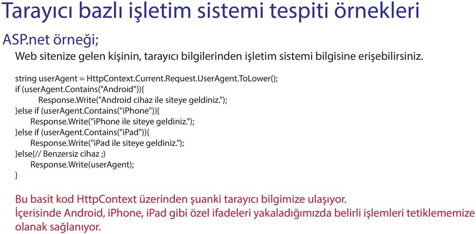 contains("iphone")){ Response.Write("iPhone ile siteye geldiniz."); else if (useragent.contains("ipad")){ Response.Write("iPad ile siteye geldiniz.