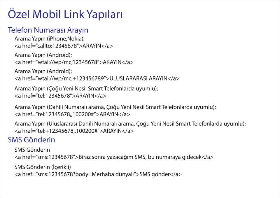 Çoğu Yeni Nesil Smart Telefonlarda uyumlu); <a href= tel:12345678,,100200# >ARAYIN</a> Arama Yapın (Uluslararası Dahili Numaralı arama, Çoğu Yeni Nesil Smart Telefonlarda uyumlu); <a href=