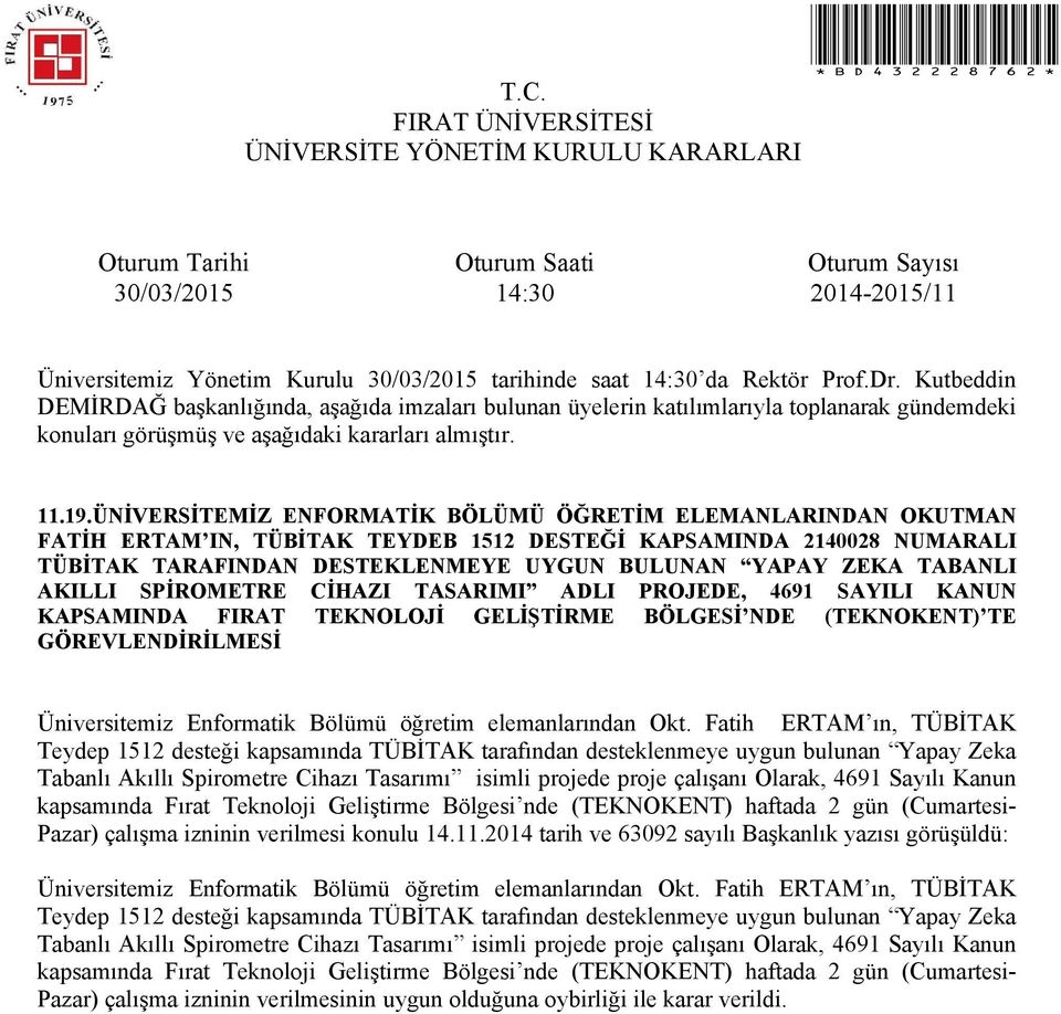 TABANLI AKILLI SPİROMETRE CİHAZI TASARIMI ADLI PROJEDE, 4691 SAYILI KANUN KAPSAMINDA FIRAT TEKNOLOJİ GELİŞTİRME BÖLGESİ NDE (TEKNOKENT) TE GÖREVLENDİRİLMESİ Üniversitemiz Enformatik Bölümü öğretim