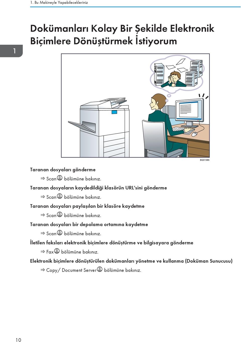 Taranan dosyaları paylaşılan bir klasöre kaydetme Scan bölümüne bakınız. Taranan dosyaları bir depolama ortamına kaydetme Scan bölümüne bakınız.