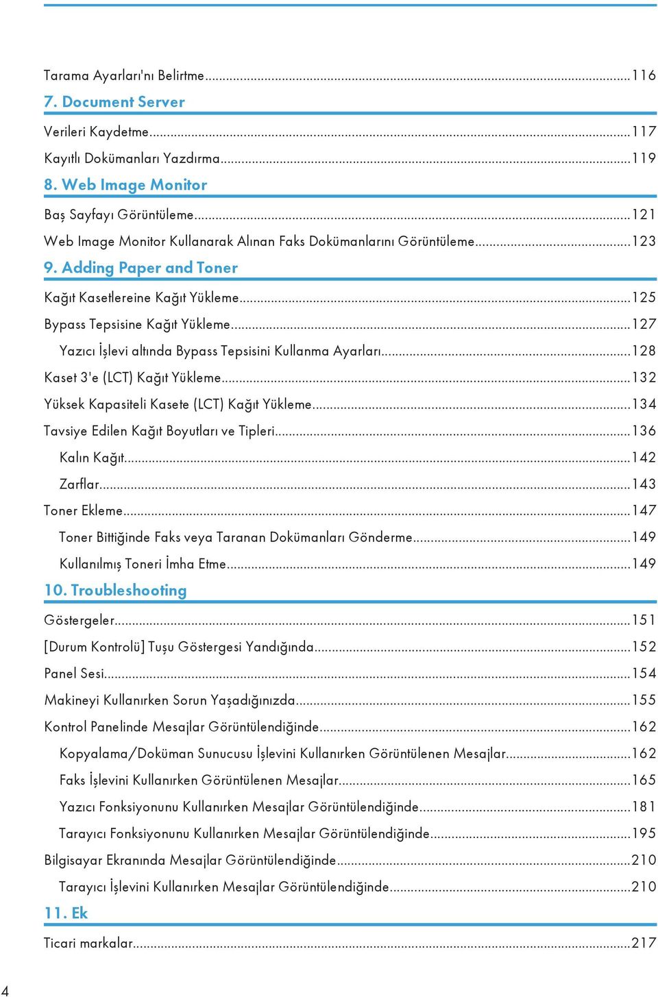 ..127 Yazıcı İşlevi altında Bypass Tepsisini Kullanma Ayarları...128 Kaset 3'e (LCT) Kağıt Yükleme...132 Yüksek Kapasiteli Kasete (LCT) Kağıt Yükleme...134 Tavsiye Edilen Kağıt Boyutları ve Tipleri.