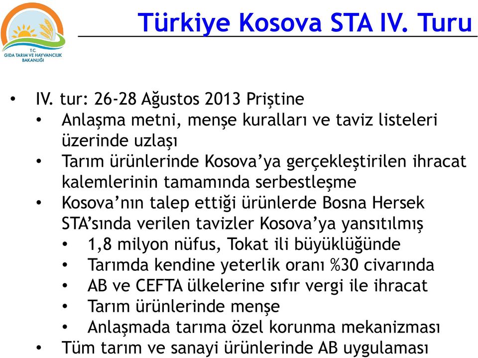 gerçekleştirilen ihracat kalemlerinin tamamında serbestleşme Kosova nın talep ettiği ürünlerde Bosna Hersek STA sında verilen tavizler