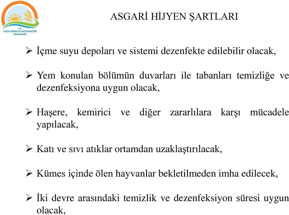 zararlılara karşı mücadele yapılacak, Katı ve sıvı atıklar ortamdan uzaklaştırılacak, Kümes içinde