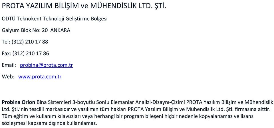 prota.com.tr Probina Orion Bina Sistemleri 3-boyutlu Sonlu Elemanlar Analizi-Dizaynı-Çizimi PROTA Yazılım Bilişim ve Mühendislik Ltd. Şti.