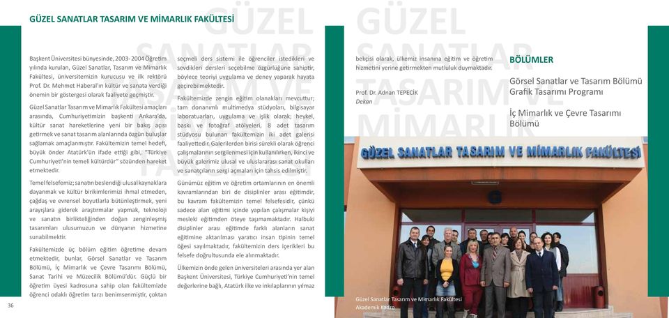 Güzel Sanatlar Tasarım ve Mimarlık Fakültesi amaçları arasında, Cumhuriyetimizin başkenti Ankara da, kültür sanat hareketlerine yeni bir bakış açısı getirmek ve sanat tasarım alanlarında özgün