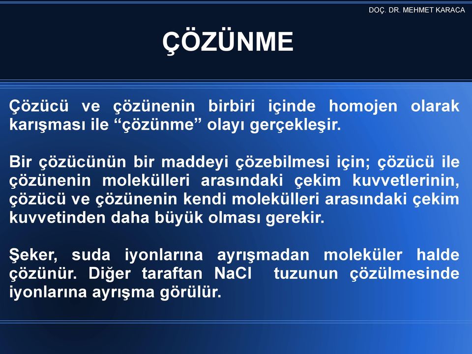 kuvvetlerinin, çözücü ve çözünenin kendi molekülleri arasındaki çekim kuvvetinden daha büyük olması gerekir.