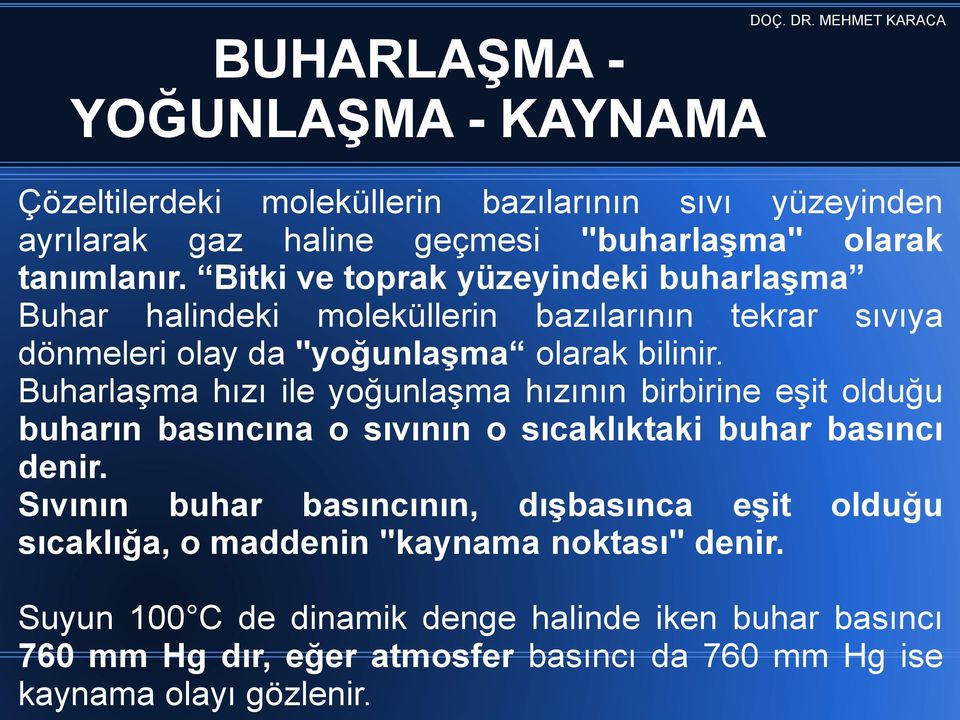 Buharlaşma hızı ile yoğunlaşma hızının birbirine eşit olduğu buharın basıncına o sıvının o sıcaklıktaki buhar basıncı denir.