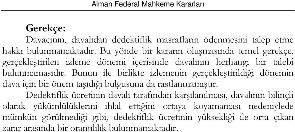 Bunun ile birlikte izlemenin gerçekleştirildiği dönemin dava için bir önem taşıdığı bulgusuna da rastlanmamıştır.