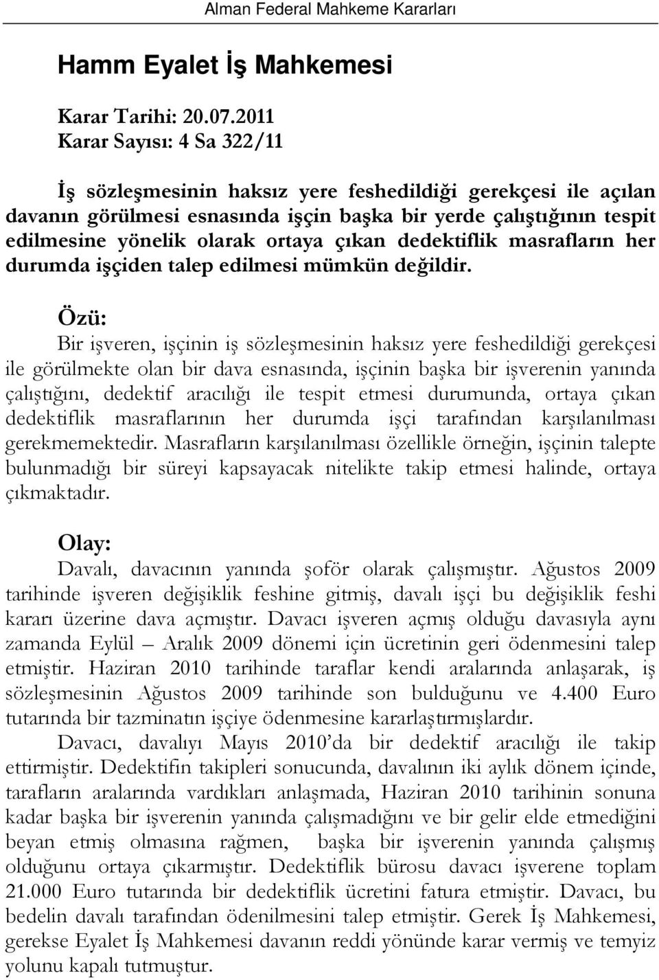 çıkan dedektiflik masrafların her durumda işçiden talep edilmesi mümkün değildir.