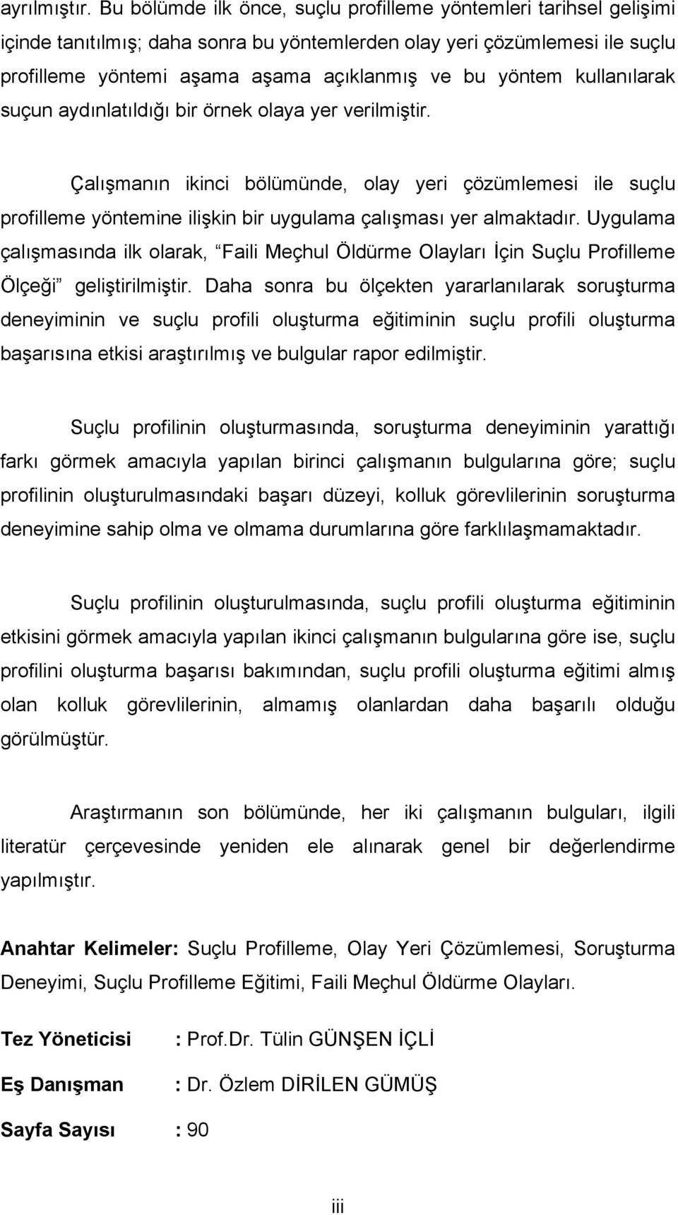 kullanılarak suçun aydınlatıldığı bir örnek olaya yer verilmiştir. Çalışmanın ikinci bölümünde, olay yeri çözümlemesi ile suçlu profilleme yöntemine ilişkin bir uygulama çalışması yer almaktadır.