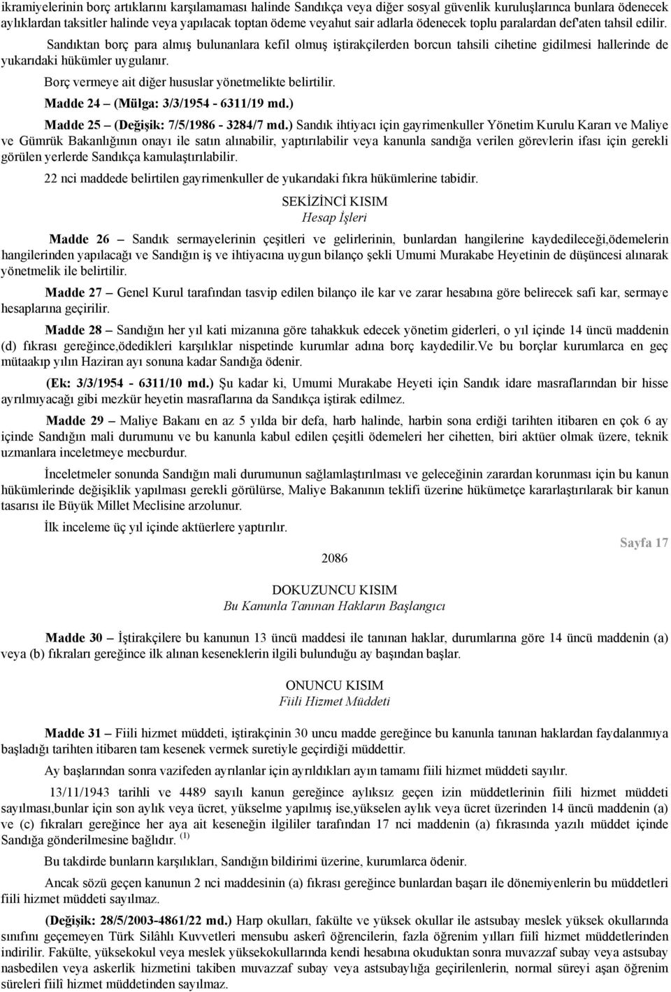 Sandıktan borç para almış bulunanlara kefil olmuş iştirakçilerden borcun tahsili cihetine gidilmesi hallerinde de yukarıdaki hükümler uygulanır.